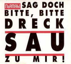 Normahl : Sag Doch Bitte, Bitte Drecksau Zu Mir!